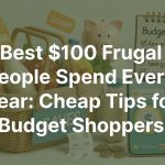 Best $100 Frugal People Spend Every Year: Cheap Tips for Budget Shoppers