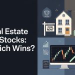 Real Estate vs. Stocks: Which Wins?
