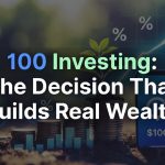 $100 Investing: The Decision That Builds Real Wealth
