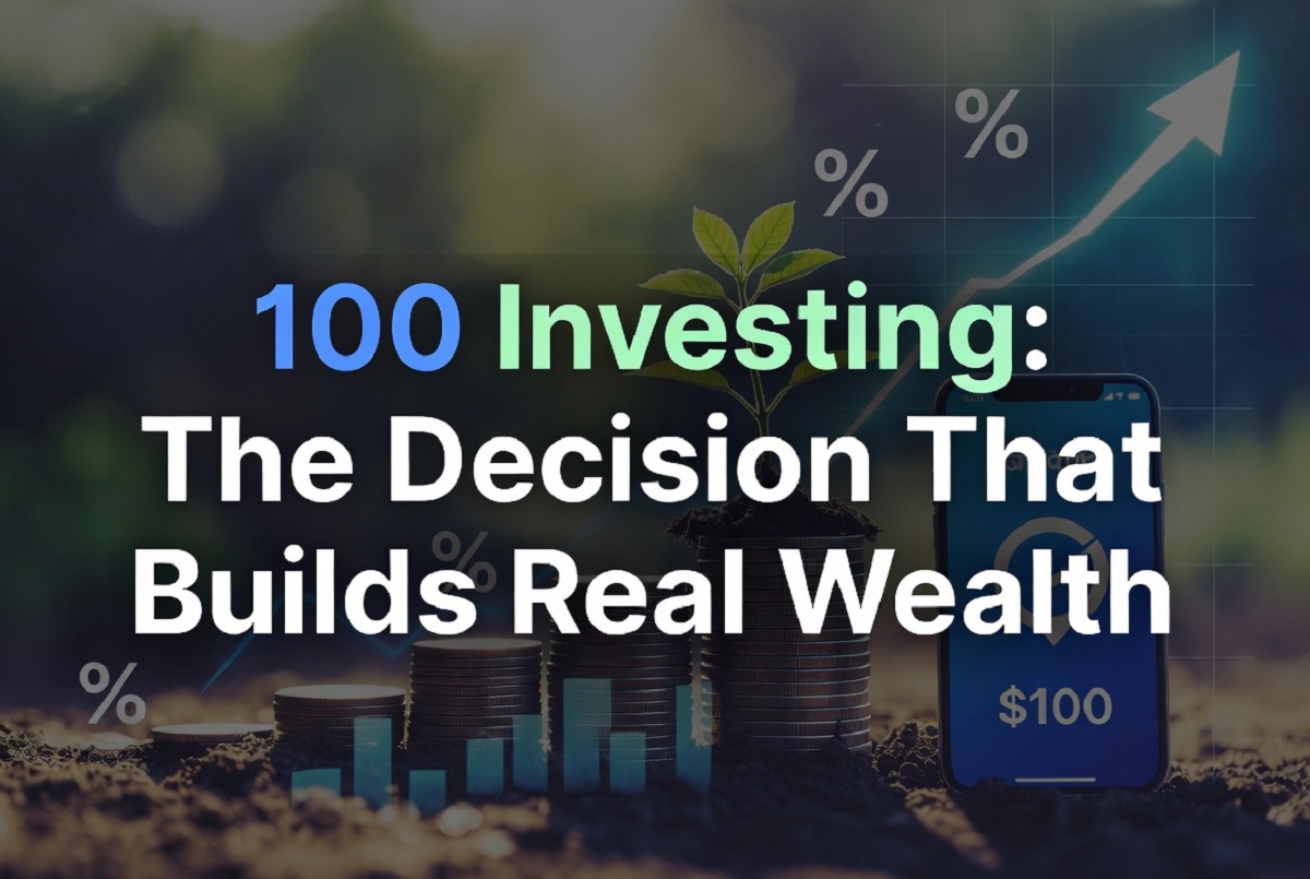 $100 Investing: The Decision That Builds Real Wealth