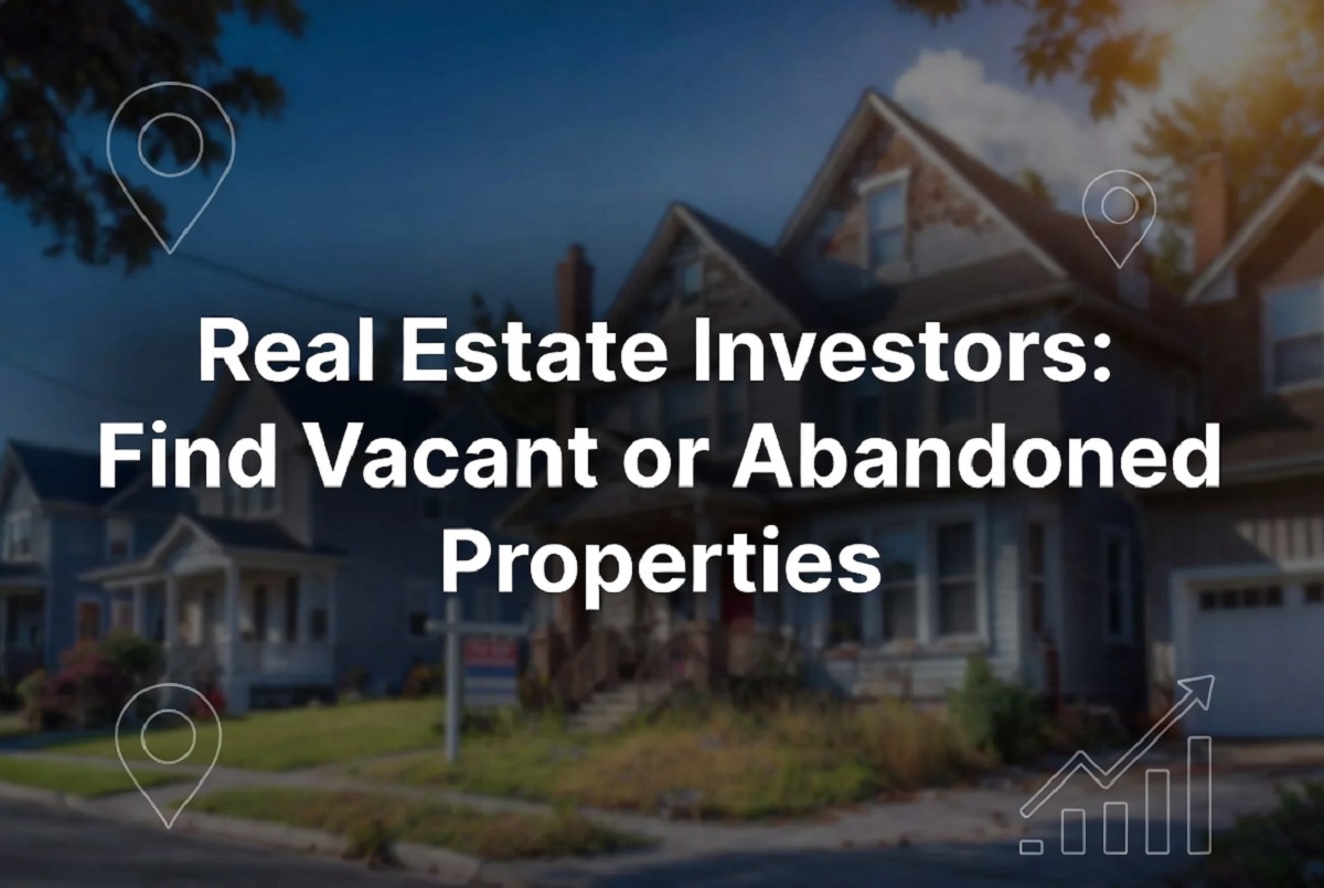 How To Find Vacant or Abandoned Properties