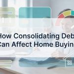 How Consolidating Debt Can Affect Home Buying