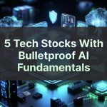 5 Tech Stocks With Bulletproof AI Fundamentals
