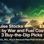 Cruise Stocks Hit by War and Fuel Costs: 3 Buy-the-Dip Picks