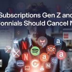 Subscriptions Gen Z and Millennials Should Cancel Now