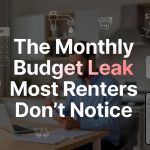 The Monthly Budget Leak Most Renters Don't Notice