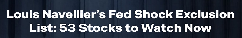 Louis Navellier’s Fed Shock Exclusion List