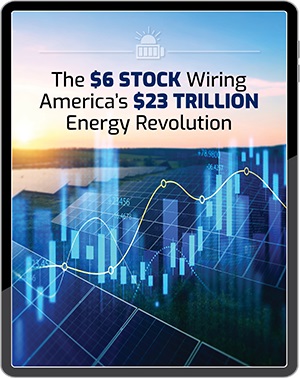 SPECIAL Report #2: The $6 Stock Wiring America's $23 Trillion Energy Revolution