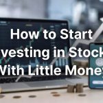 How to Start Investing in Stocks With Little Money